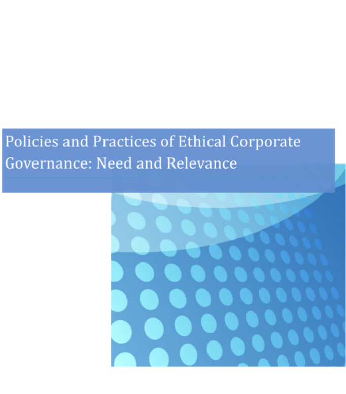 Policies and Practices of Ethical Corporate Governance: Need and Relevance